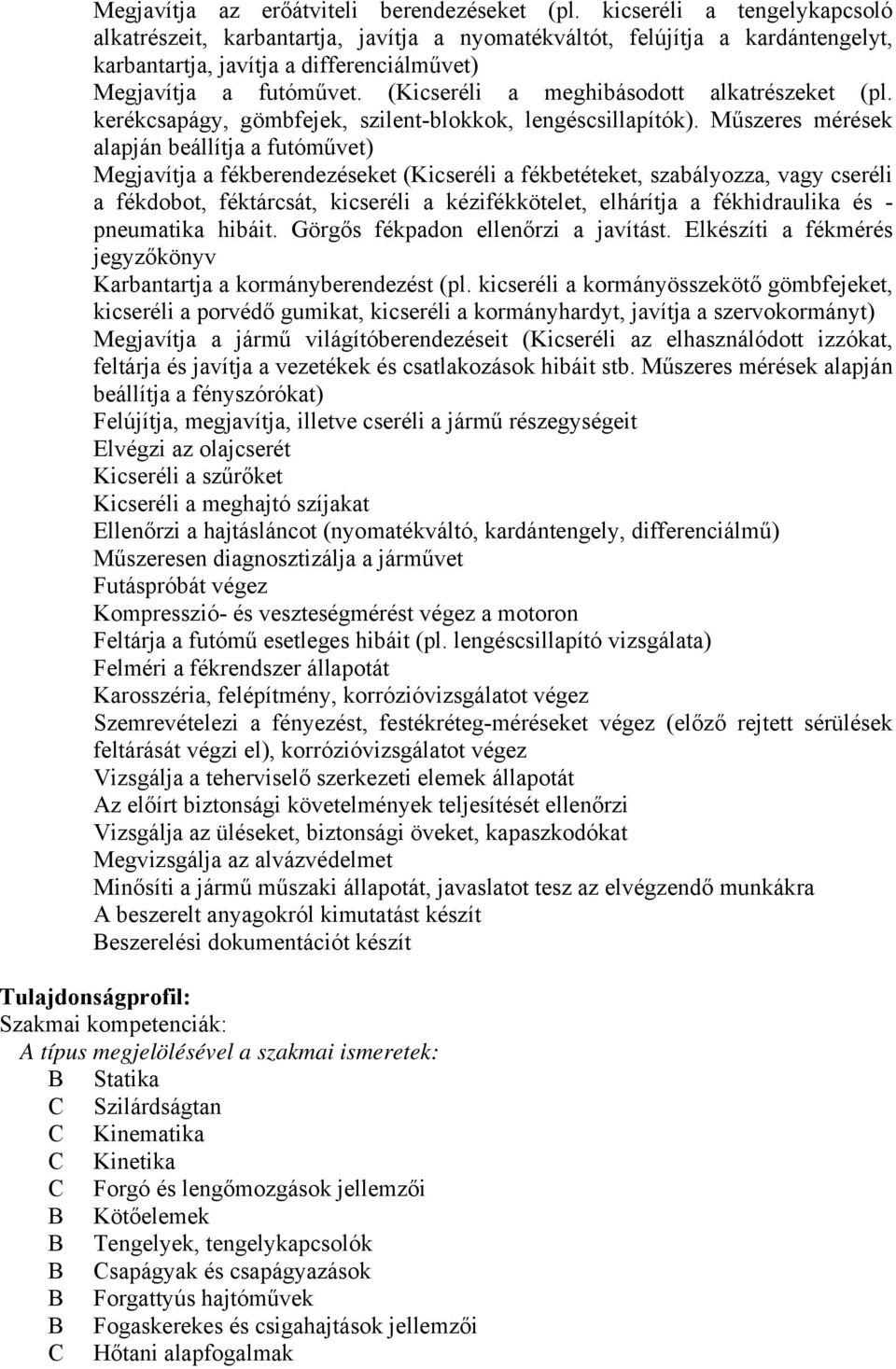 (Kicseréli a meghibásodott alkatrészeket (pl. kerékcsapágy, gömbfejek, szilentblokkok, lengéscsillapítók).