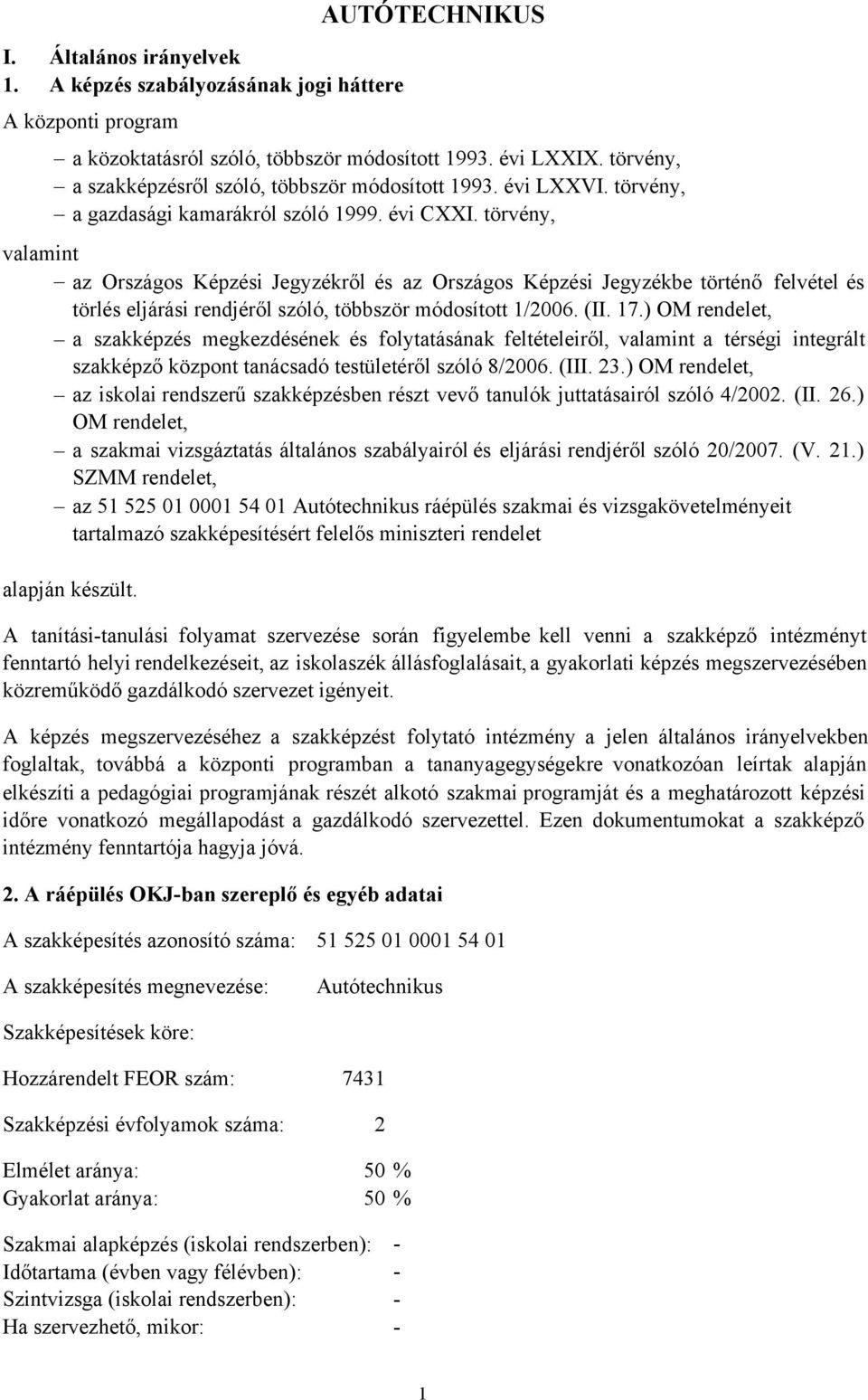 törvény, valamint az Országos Képzési Jegyzékről és az Országos Képzési Jegyzékbe történő felvétel és törlés eljárási rendjéről szóló, többször módosított 1/2006. (II. 17.