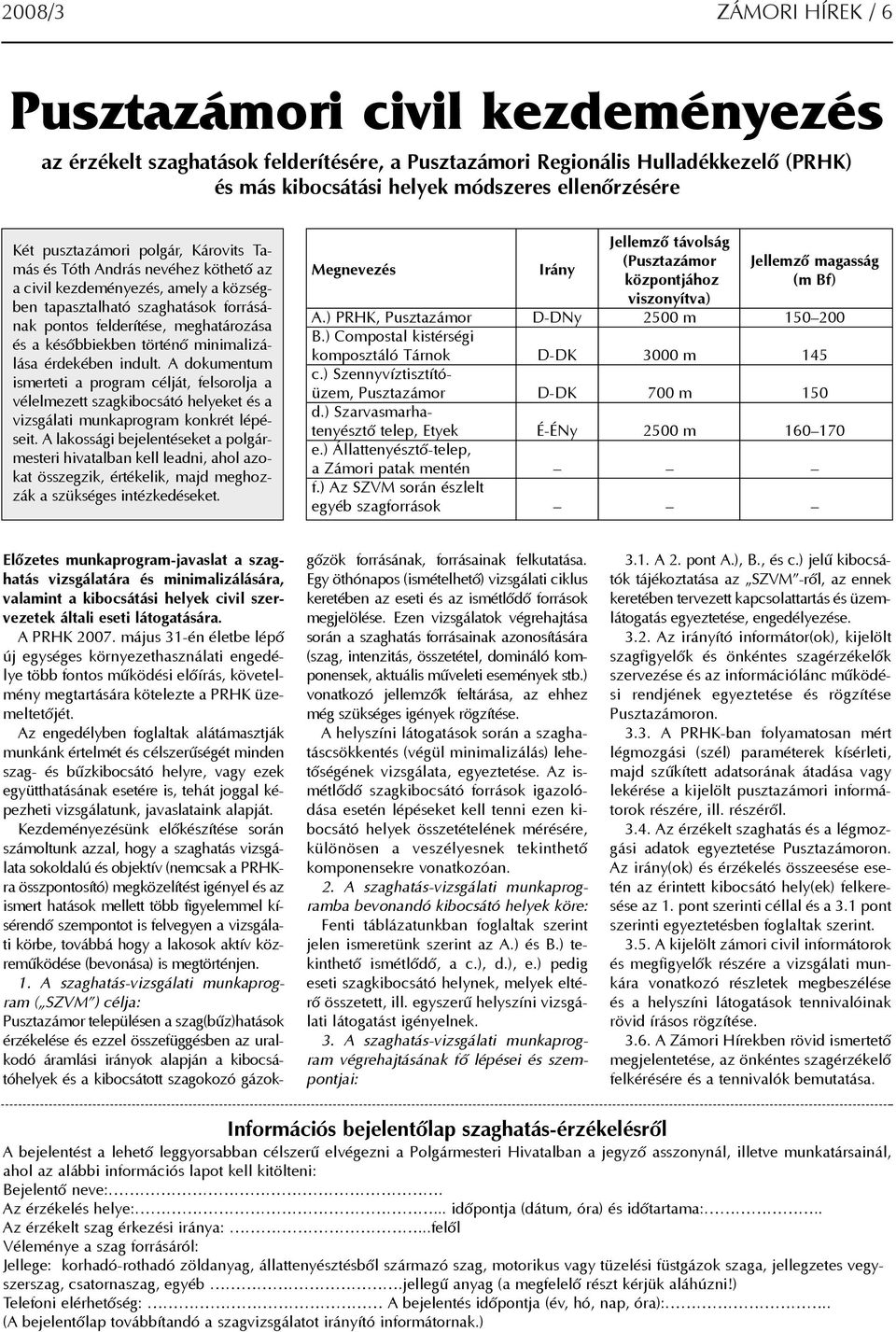 történõ minimalizálása érdekében indult. A dokumentum ismerteti a program célját, felsorolja a vélelmezett szagkibocsátó helyeket és a vizsgálati munkaprogram konkrét lépéseit.