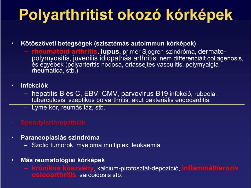 ) Infekciók hepatitis B és C, EBV, CMV, parvovírus B19 infekció, rubeola, tuberculosis, szeptikus polyarthritis, akut bakteriális endocarditis, Lyme-kór, reumás láz, stb.