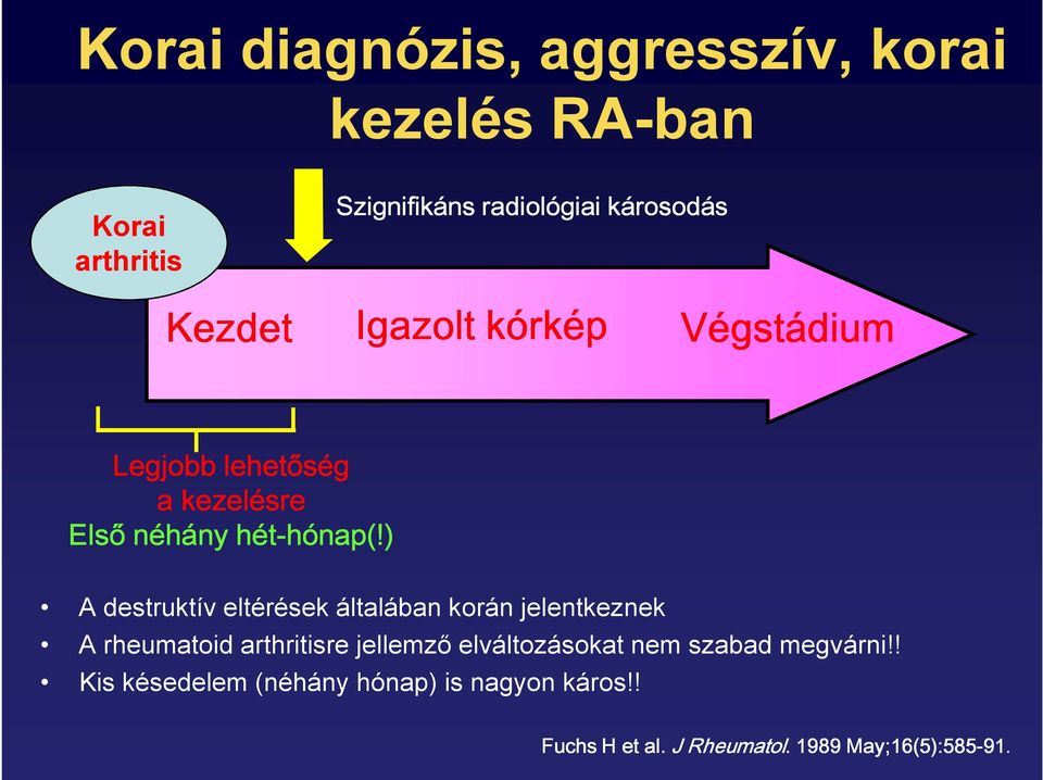 ) A destruktív eltérések általában korán jelentkeznek A rheumatoid arthritisre jellemzı elváltozásokat nem