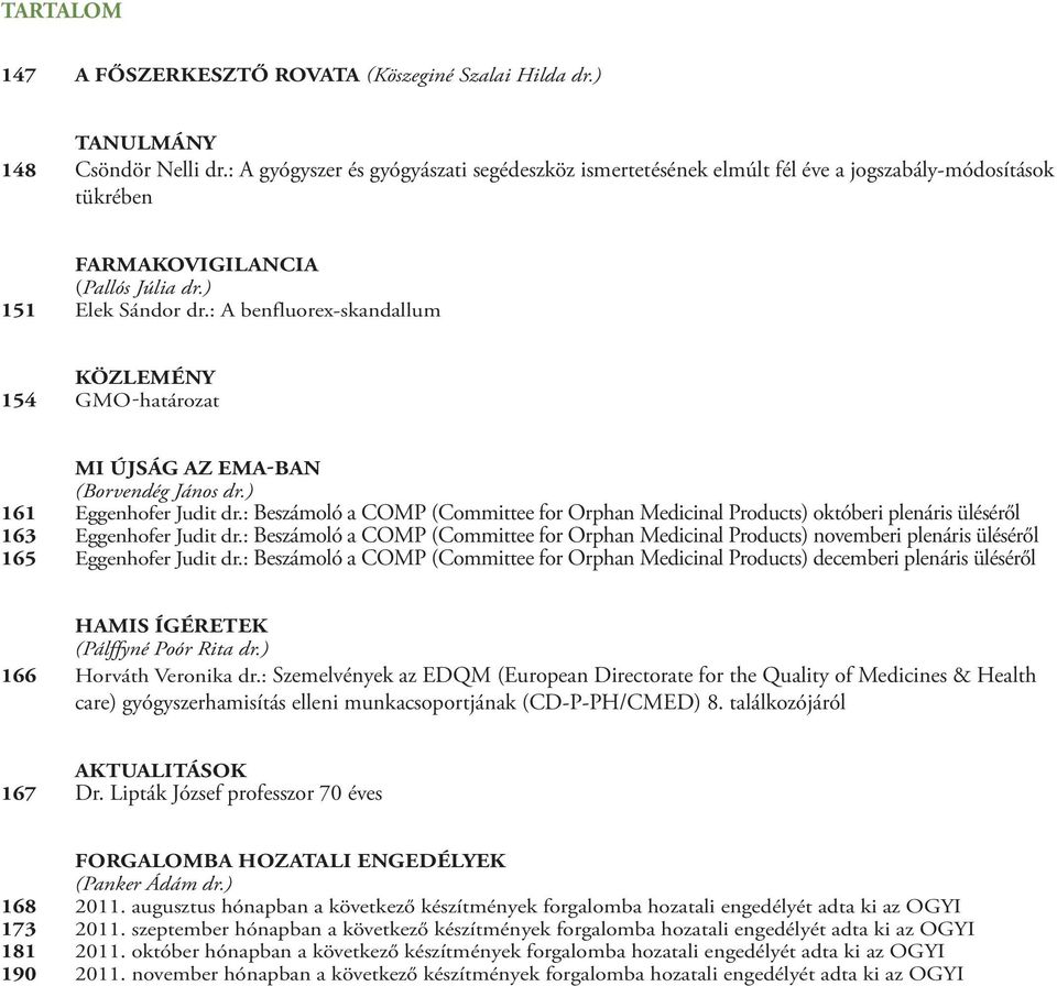 : A benfluorex-skandallum közlemény 154 GMO-határozat mi újság az ema-ban (Borvendég János dr.) 161 Eggenhofer Judit dr.