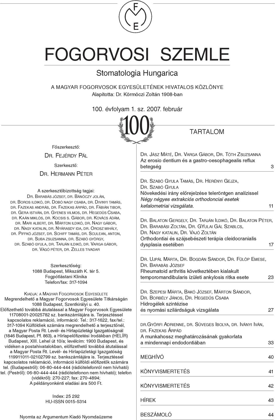 Fazekas árpád, dr. Fábián tibor, dr. Gera istván, dr. Gyenes vilmos, dr. Hegedüs Csaba, dr. Kaán miklós, dr. Kocsis s. Gábor, dr. Kovács ádám, dr. Mari albert, dr. Márton ildikó, dr. Nagy gábor, dr.