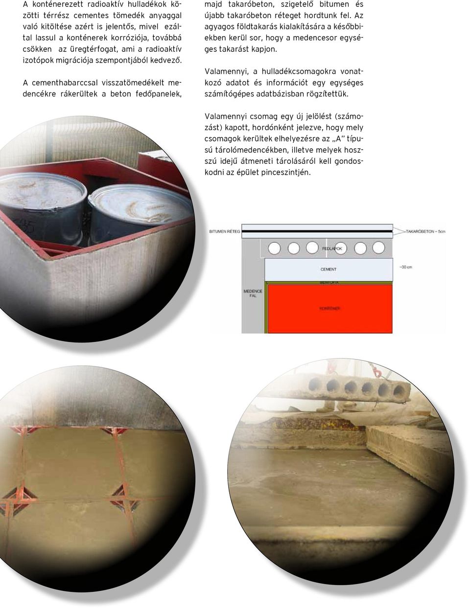 A cementhabarccsal visszatömedékelt medencékre rákerültek a beton fedőpanelek, majd takaróbeton, szigetelő bitumen és újabb takaróbeton réteget hordtunk fel.