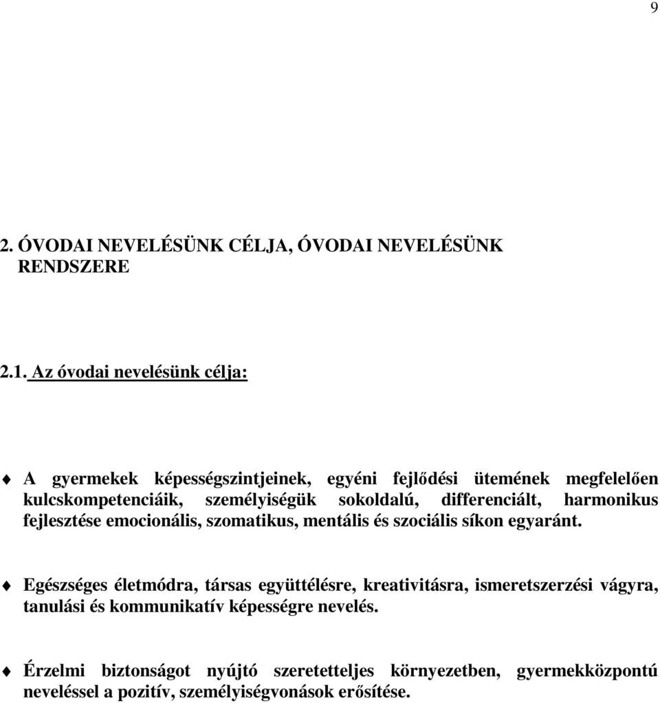 sokoldalú, differenciált, harmonikus fejlesztése emocionális, szomatikus, mentális és szociális síkon egyaránt.