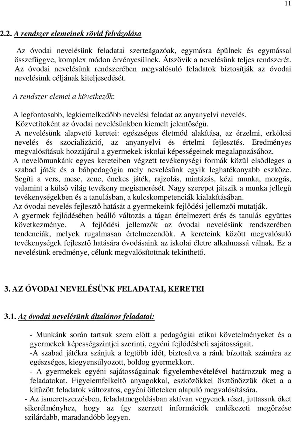 A rendszer elemei a következők: A legfontosabb, legkiemelkedőbb nevelési feladat az anyanyelvi nevelés. Közvetítőként az óvodai nevelésünkben kiemelt jelentőségű.