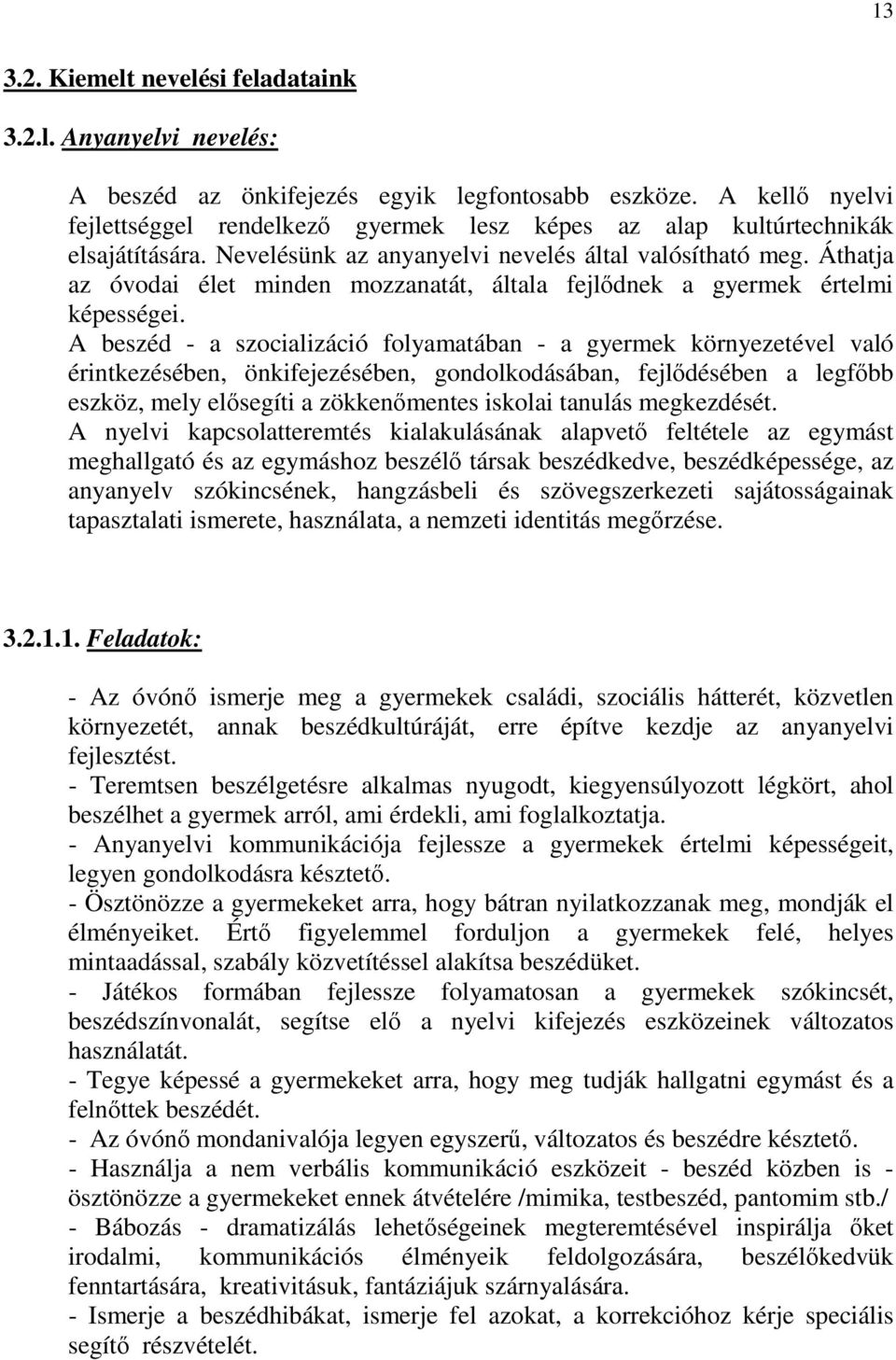 Áthatja az óvodai élet minden mozzanatát, általa fejlődnek a gyermek értelmi képességei.