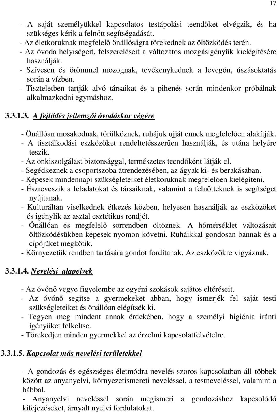 - Tiszteletben tartják alvó társaikat és a pihenés során mindenkor próbálnak alkalmazkodni egymáshoz. 3.