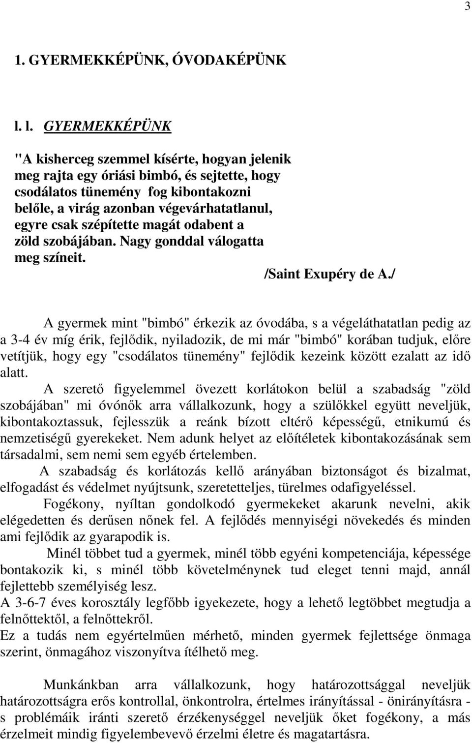 szépítette magát odabent a zöld szobájában. Nagy gonddal válogatta meg színeit. /Saint Exupéry de A.