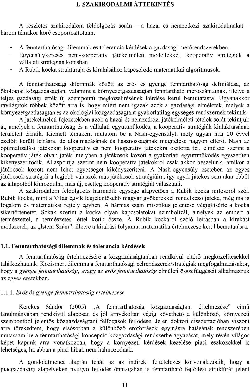 - A Rubik kocka struktúrája és kirakásához kapcsolódó matematikai algoritmusok.