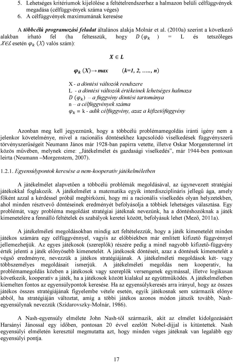 (2010a) szerint a következő alakban írható fel (ha feltesszük, hogy ) = L és tetszőleges esetén valós szám): ma k n X - a döntési változók rendszere L - a döntési változók értékeinek lehetséges