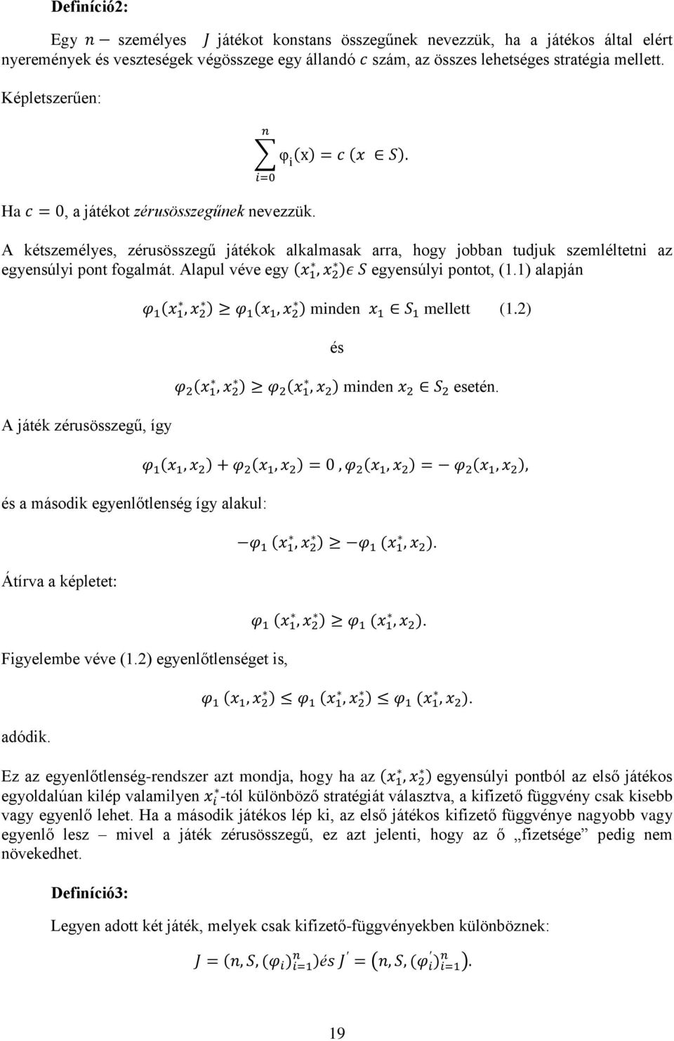 Alapul véve egy egyensúlyi pontot, (1.1) alapján minden mellett (1.2) és minden esetén. A játék zérusösszegű, így és a második egyenlőtlenség így alakul:. Átírva a képletet:. Figyelembe véve (1.