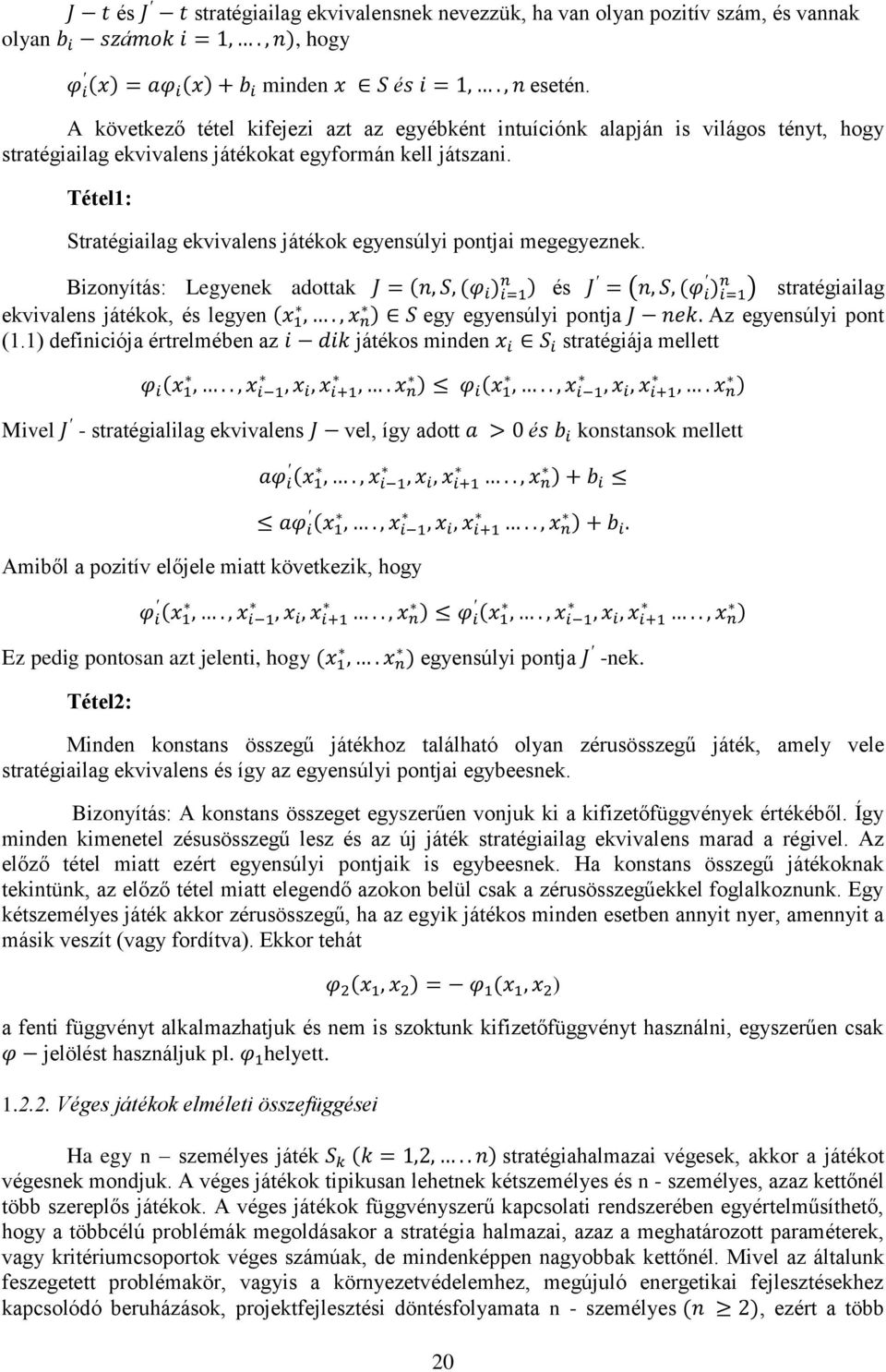 Tétel1: Stratégiailag ekvivalens játékok egyensúlyi pontjai megegyeznek. Bizonyítás: Legyenek adottak és stratégiailag ekvivalens játékok, és legyen egy egyensúlyi pontja Az egyensúlyi pont (1.