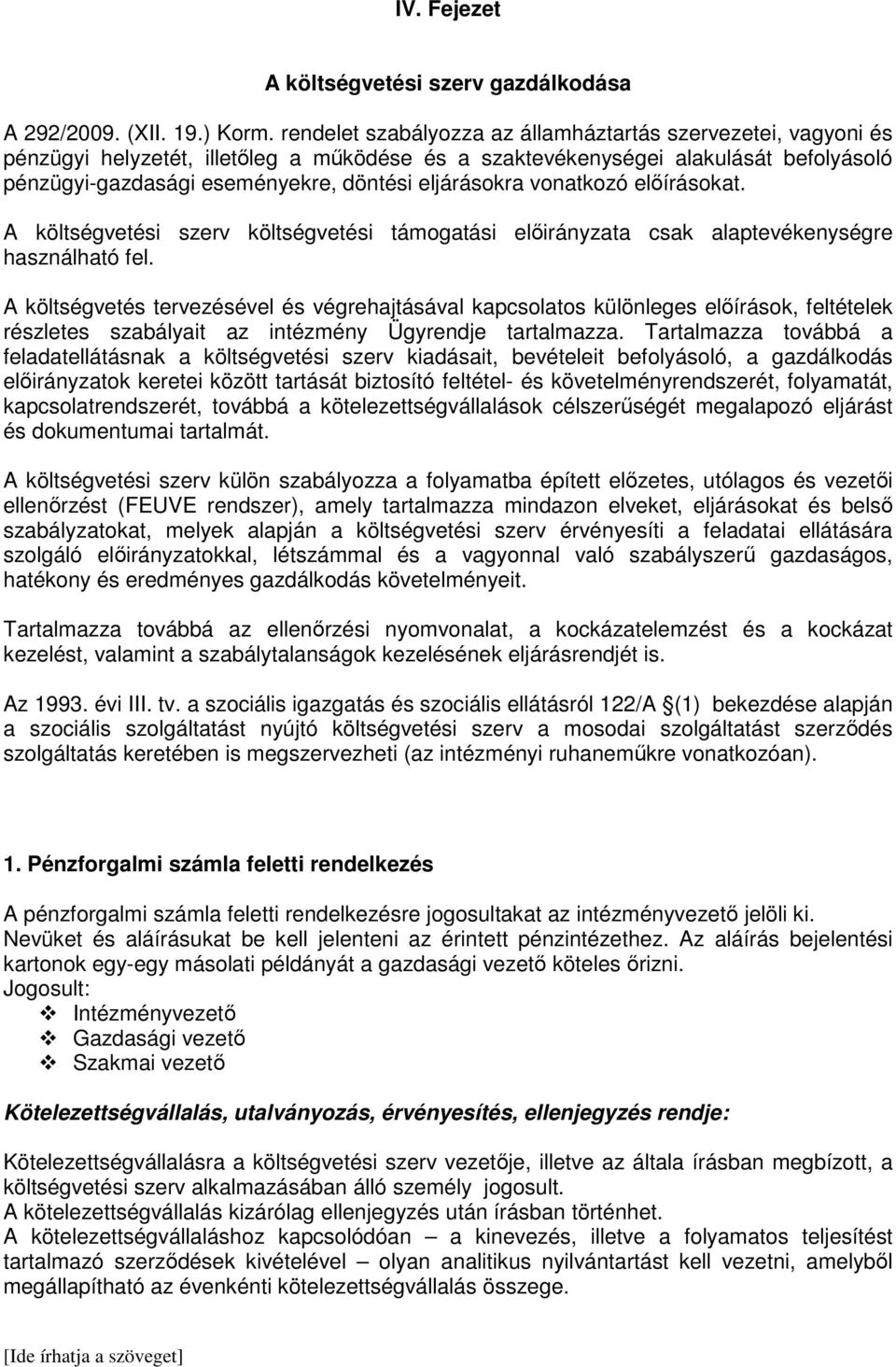 eljárásokra vonatkozó előírásokat. A költségvetési szerv költségvetési támogatási előirányzata csak alaptevékenységre használható fel.