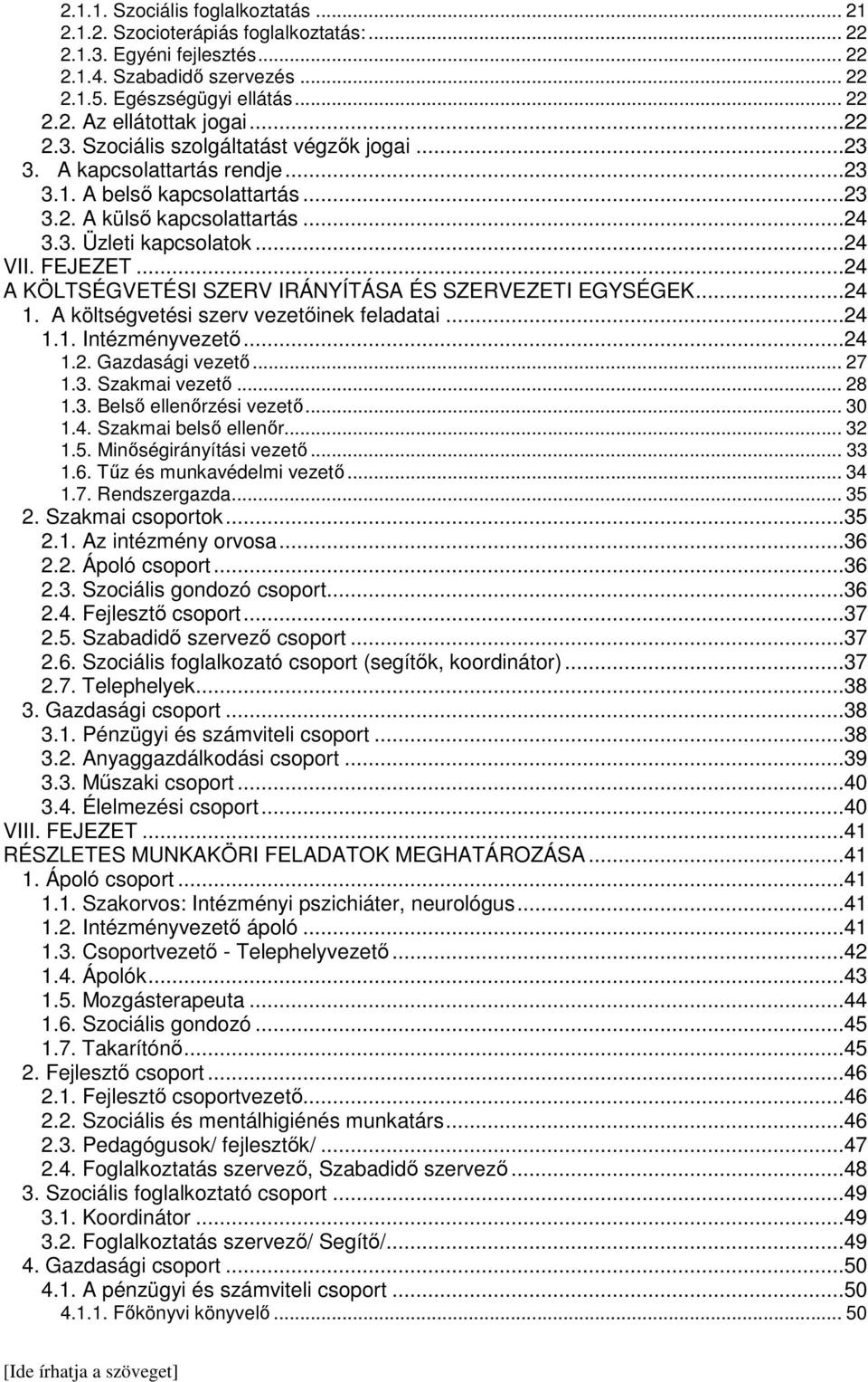 ..24 A KÖLTSÉGVETÉSI SZERV IRÁNYÍTÁSA ÉS SZERVEZETI EGYSÉGEK...24 1. A költségvetési szerv vezetőinek feladatai...24 1.1. Intézményvezető...24 1.2. Gazdasági vezető... 27 1.3. Szakmai vezető... 28 1.