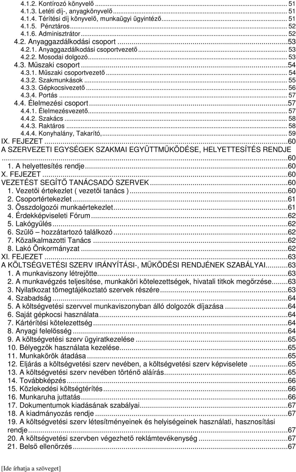 .. 57 4.4. Élelmezési csoport...57 4.4.1. Élelmezésvezető... 57 4.4.2. Szakács... 58 4.4.3. Raktáros... 58 4.4.4. Konyhalány, Takarító,... 59 IX. FEJEZET.