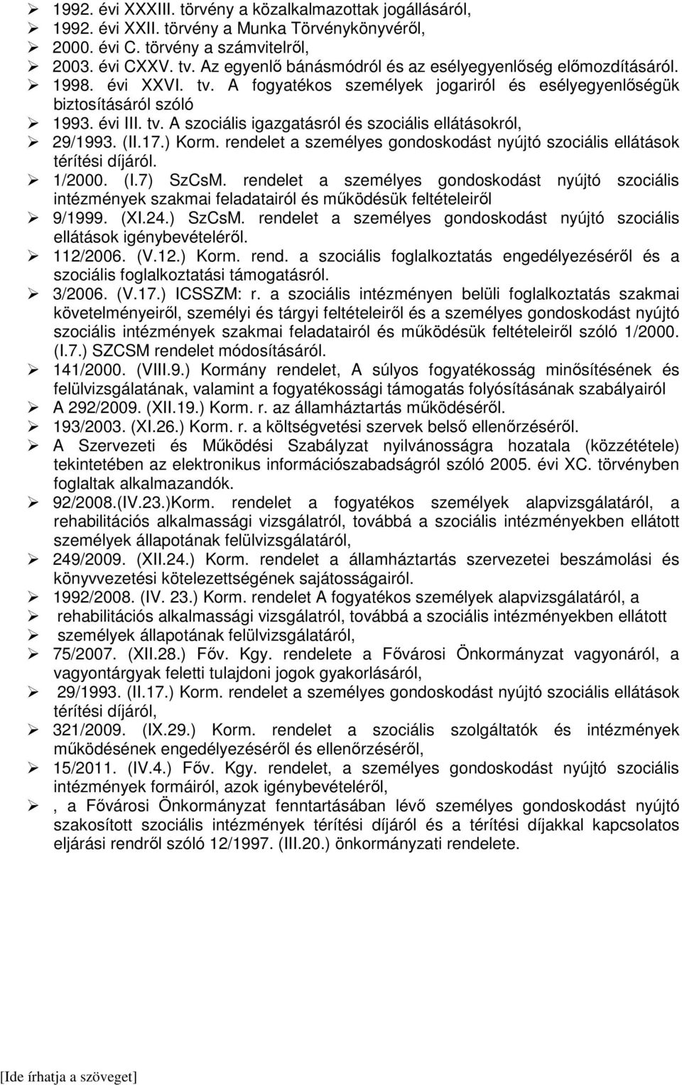 (II.17.) Korm. rendelet a személyes gondoskodást nyújtó szociális ellátások térítési díjáról. 1/2000. (I.7) SzCsM.