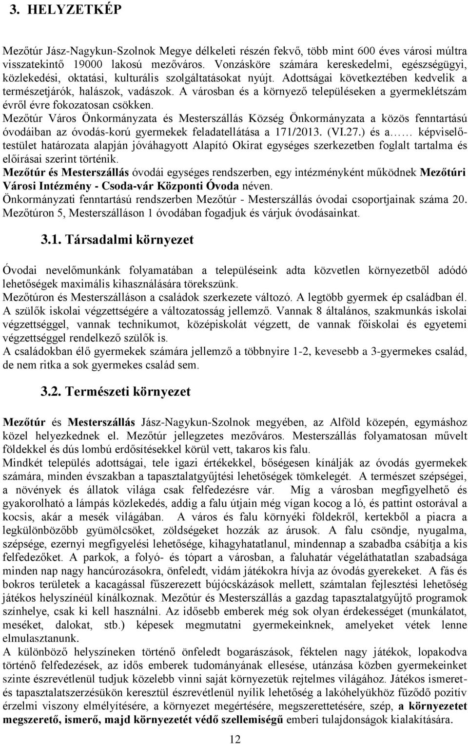 A városban és a környező településeken a gyermeklétszám évről évre fokozatosan csökken.