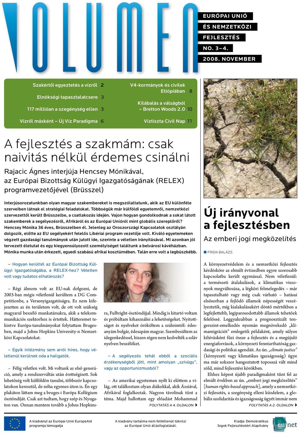 0 10 Víztiszta Civi Nap 11 A fejesztés a szakmám: csak naivitás nékü érdemes csináni Rajacic Ágnes interjúja Hencsey Mónikáva, az Európai Bizottság Küügyi Igazgatóságának (RELEX) programvezetôjéve