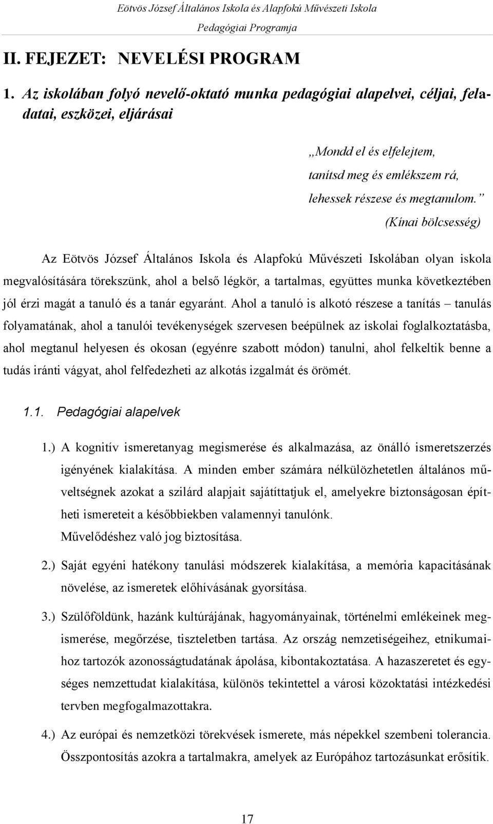 (Kínai bölcsesség) Az Eötvös József Általános Iskola és Alapfokú Művészeti Iskolában olyan iskola megvalósítására törekszünk, ahol a belső légkör, a tartalmas, együttes munka következtében jól érzi