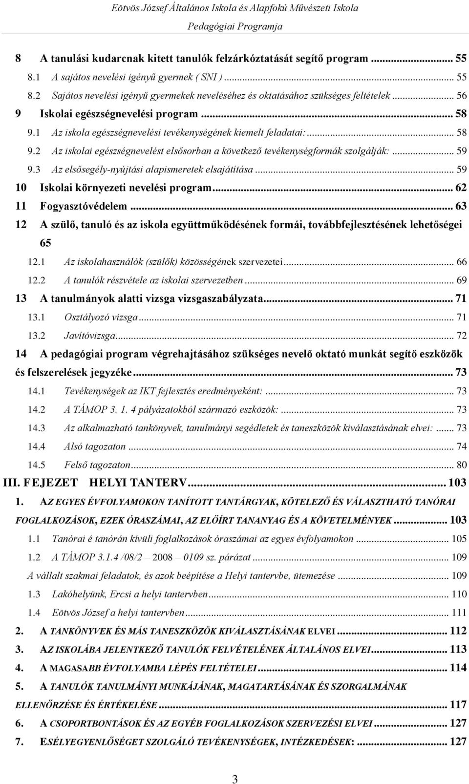 .. 59 9.3 Az elsősegély-nyújtási alapismeretek elsajátítása... 59 10 Iskolai környezeti nevelési program... 62 11 Fogyasztóvédelem.