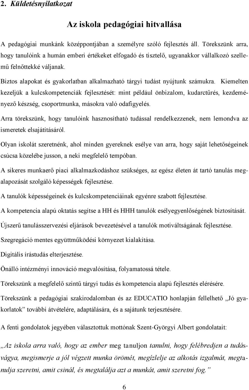 Biztos alapokat és gyakorlatban alkalmazható tárgyi tudást nyújtunk számukra.