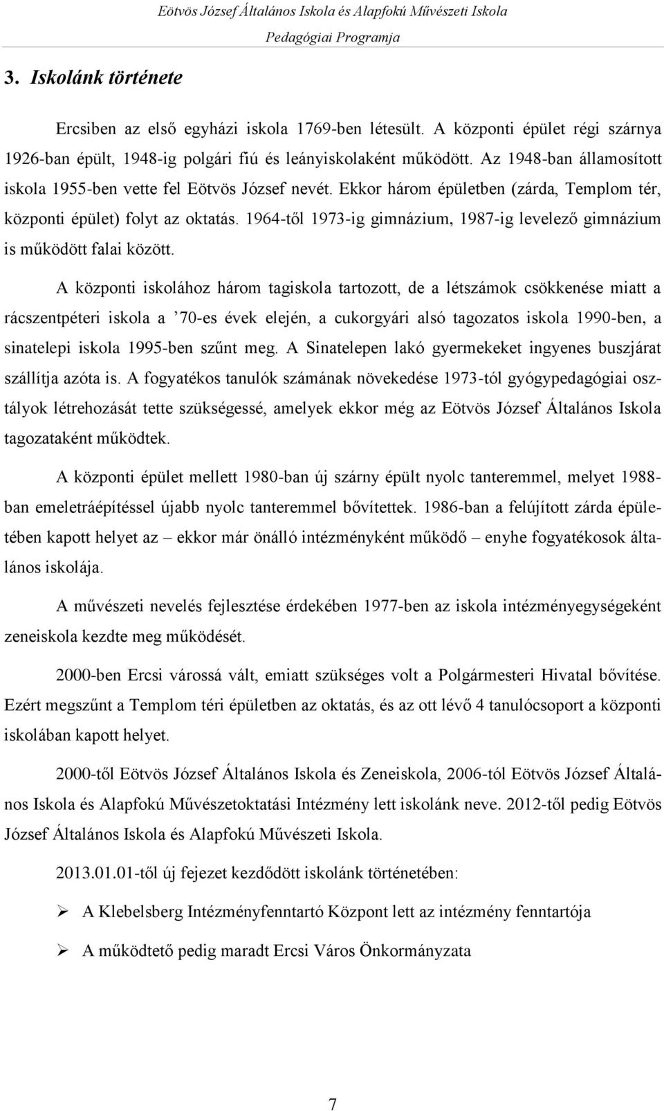 Ekkor három épületben (zárda, Templom tér, központi épület) folyt az oktatás. 1964-től 1973-ig gimnázium, 1987-ig levelező gimnázium is működött falai között.