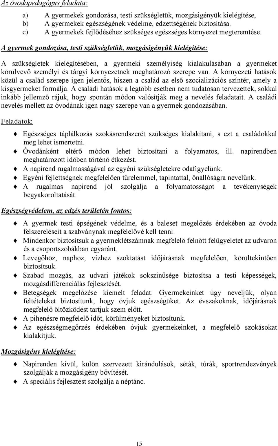 A gyermek gondozása, testi szükségletük, mozgásigényük kielégítése: A szükségletek kielégítésében, a gyermeki személyiség kialakulásában a gyermeket körülvevő személyi és tárgyi környezetnek