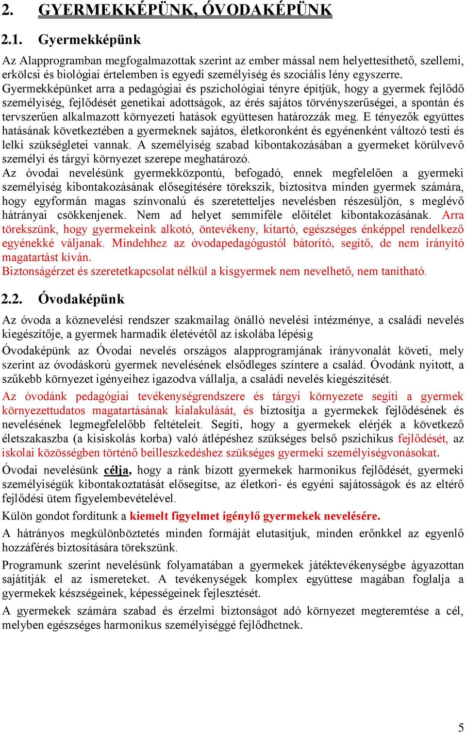 Gyermekképünket arra a pedagógiai és pszichológiai tényre építjük, hogy a gyermek fejlődő személyiség, fejlődését genetikai adottságok, az érés sajátos törvényszerűségei, a spontán és tervszerűen