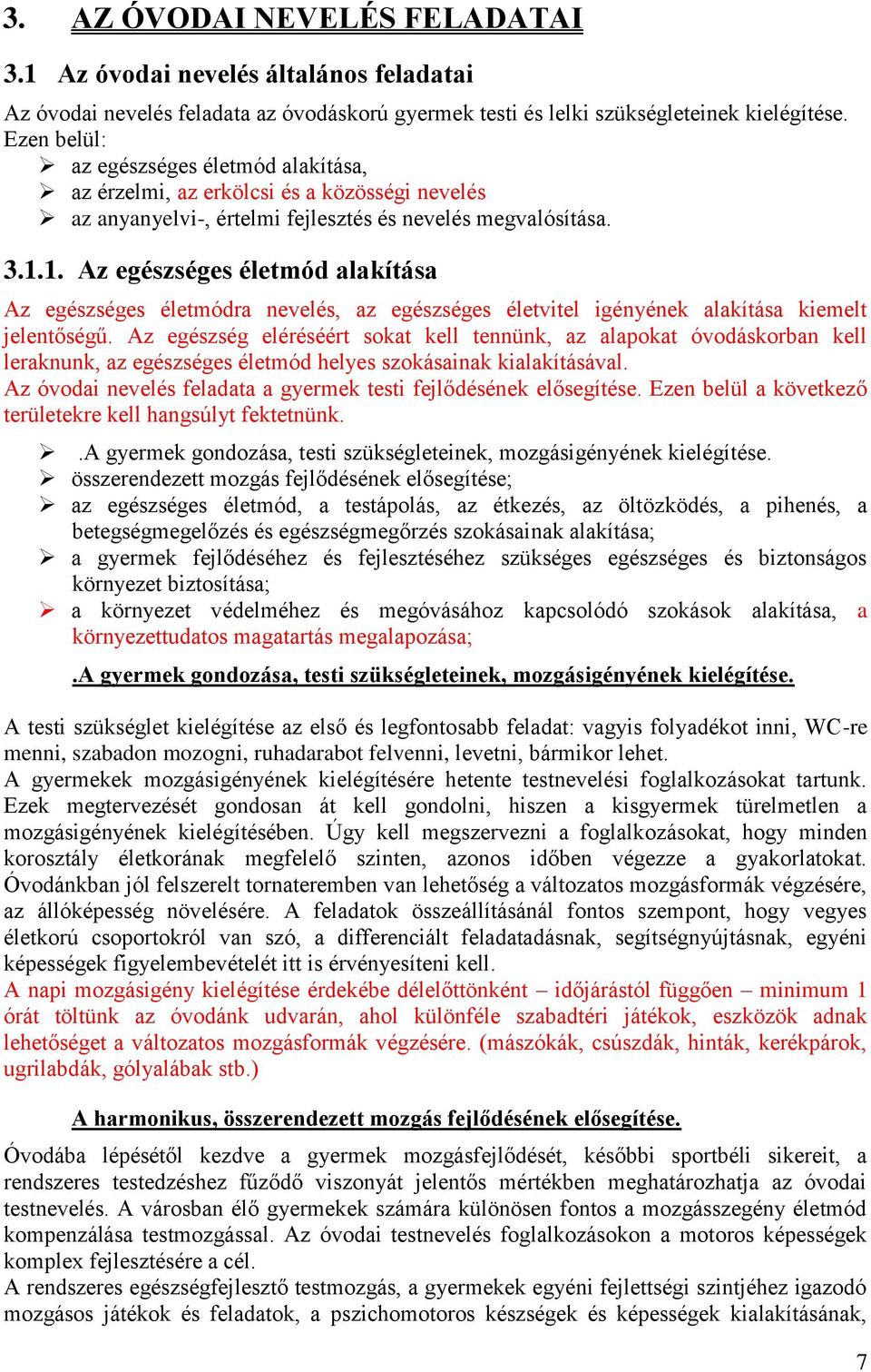 1. Az egészséges életmód alakítása Az egészséges életmódra nevelés, az egészséges életvitel igényének alakítása kiemelt jelentőségű.