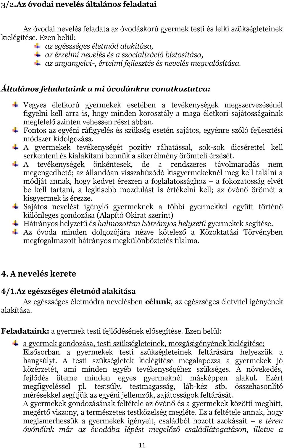 Általános feladataink a mi óvodánkra vonatkoztatva: Vegyes életkorú gyermekek esetében a tevékenységek megszervezésénél figyelni kell arra is, hogy minden korosztály a maga életkori sajátosságainak