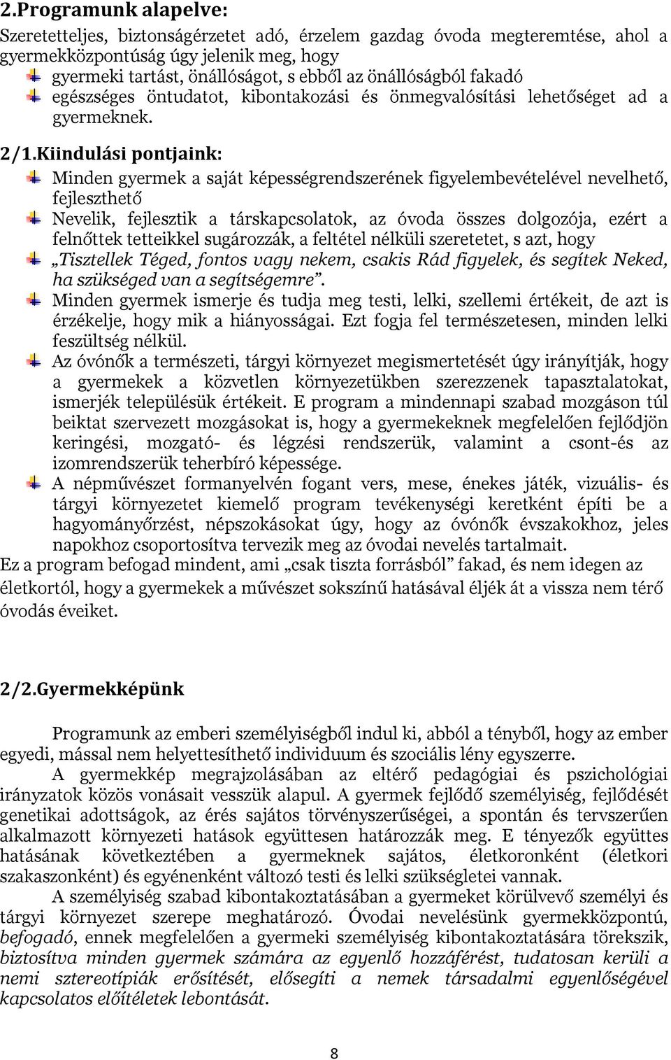 Kiindulási pontjaink: Minden gyermek a saját képességrendszerének figyelembevételével nevelhető, fejleszthető Nevelik, fejlesztik a társkapcsolatok, az óvoda összes dolgozója, ezért a felnőttek