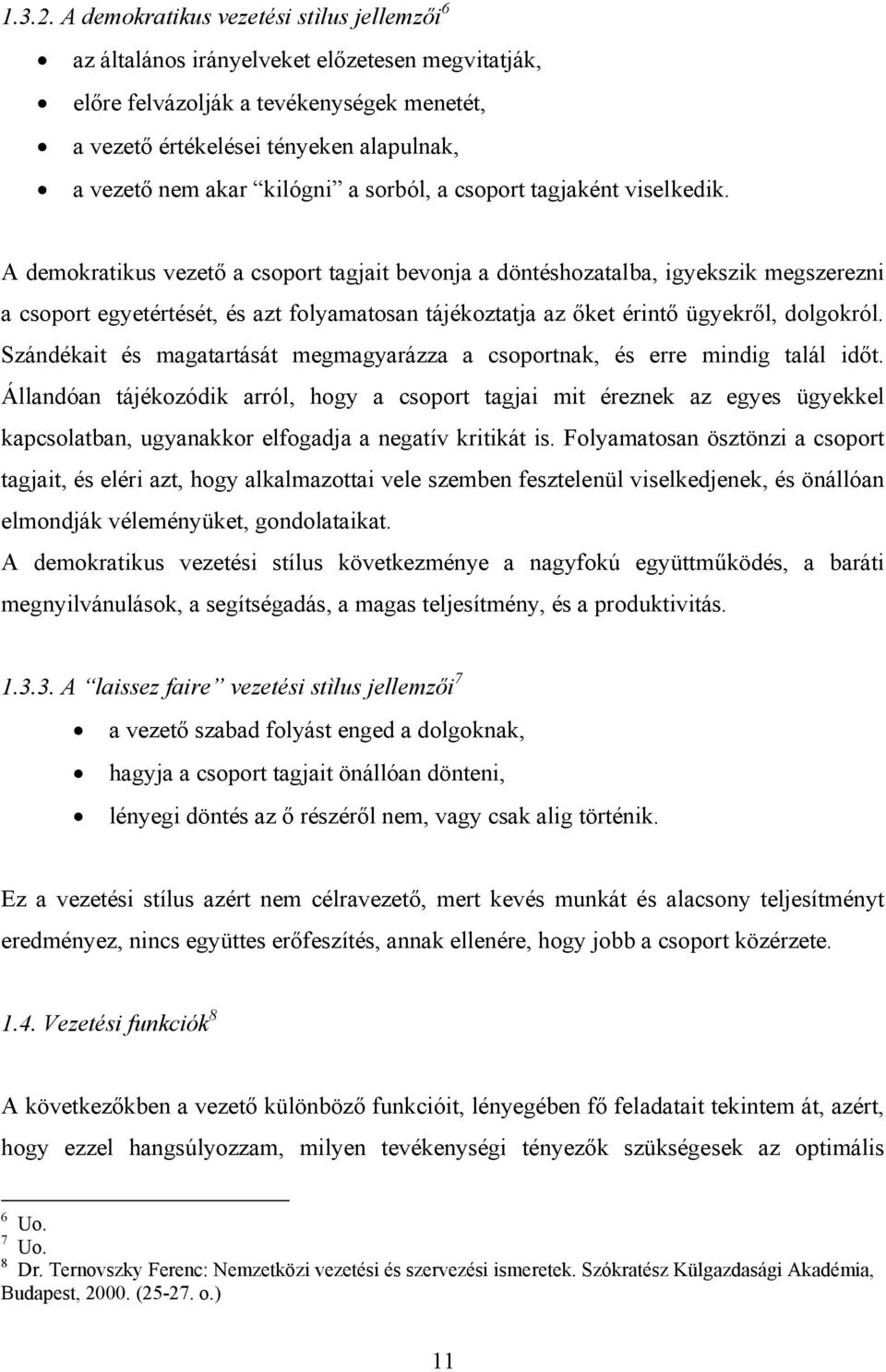 kilógni a sorból, a csoport tagjaként viselkedik.