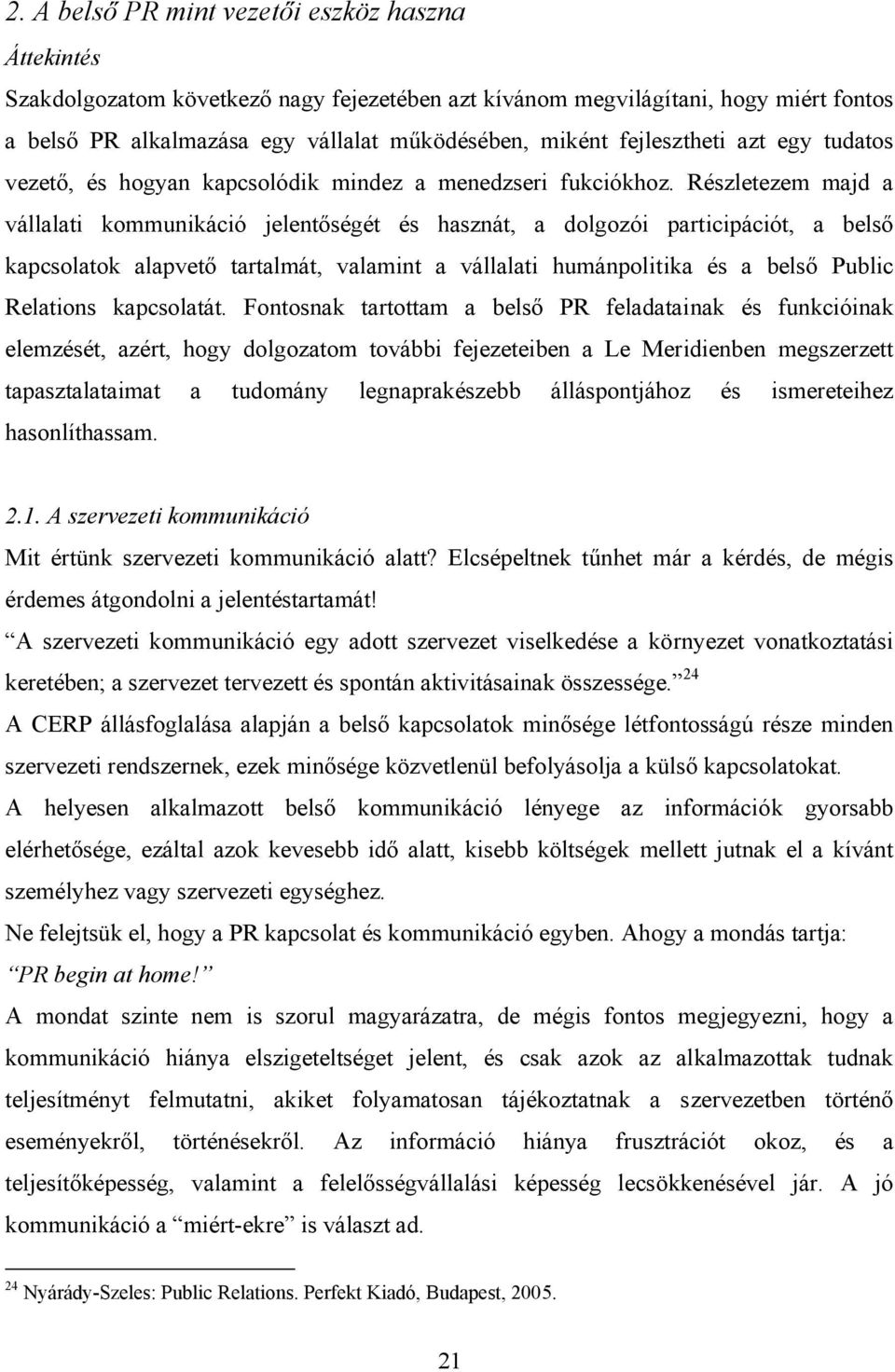 Részletezem majd a vállalati kommunikáció jelentőségét és hasznát, a dolgozói participációt, a belső kapcsolatok alapvető tartalmát, valamint a vállalati humánpolitika és a belső Public Relations