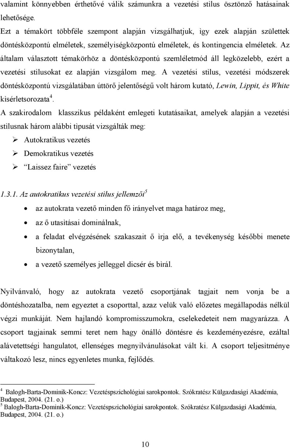 Az általam választott témakörhöz a döntésközpontú szemléletmód áll legközelebb, ezért a vezetési stìlusokat ez alapján vizsgálom meg.