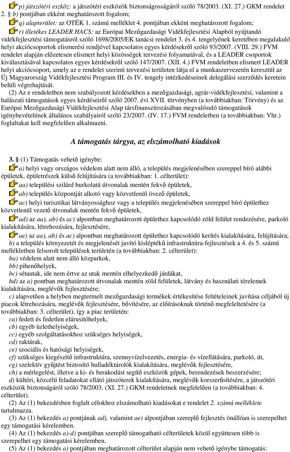 tengelyének keretében megalakuló helyi akciócsoportok elismerési rendjével kapcsolatos egyes kérdésekrıl szóló 93/2007. (VIII. 29.