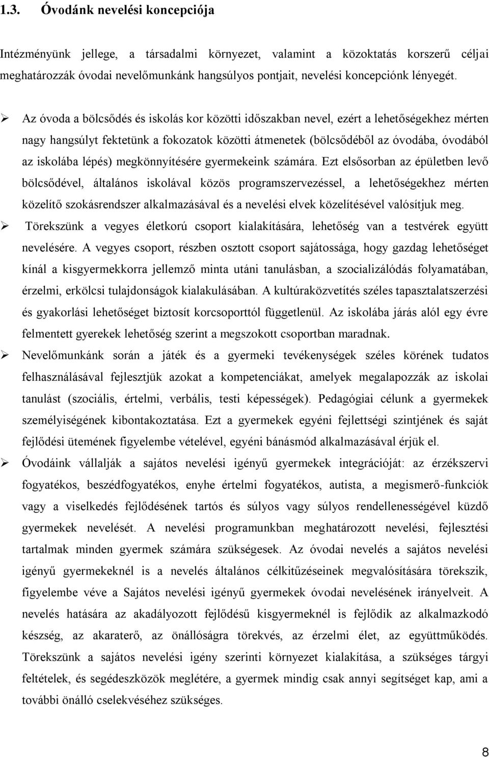 Az óvoda a bölcsődés és iskolás kor közötti időszakban nevel, ezért a lehetőségekhez mérten nagy hangsúlyt fektetünk a fokozatok közötti átmenetek (bölcsődéből az óvodába, óvodából az iskolába lépés)