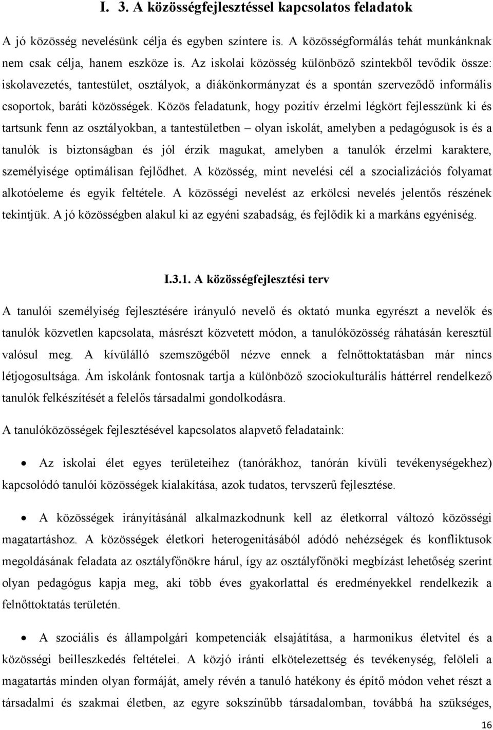 Közös feladatunk, hogy pozitív érzelmi légkört fejlesszünk ki és tartsunk fenn az osztályokban, a tantestületben olyan iskolát, amelyben a pedagógusok is és a tanulók is biztonságban és jól érzik