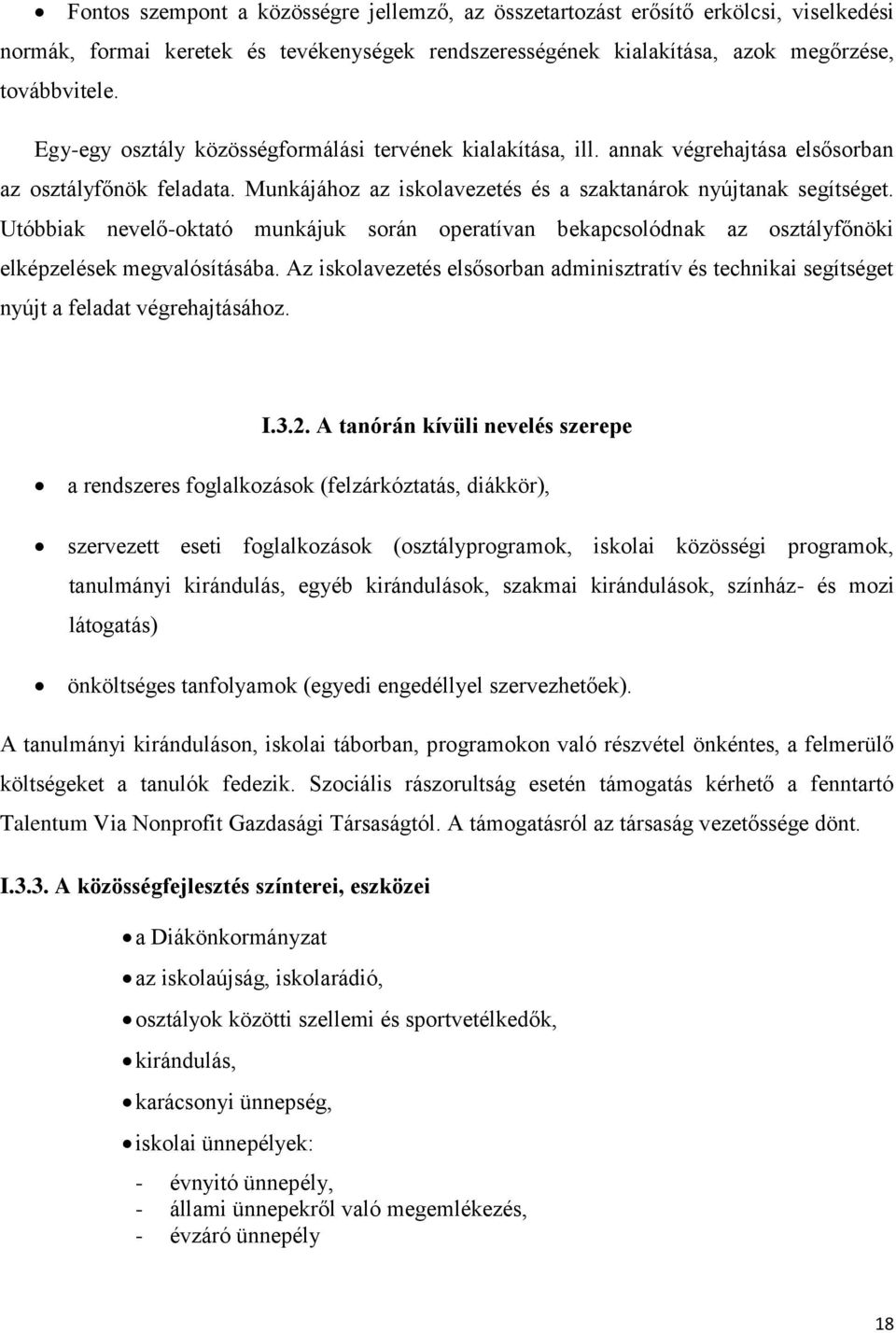 Utóbbiak nevelő-oktató munkájuk során operatívan bekapcsolódnak az osztályfőnöki elképzelések megvalósításába.