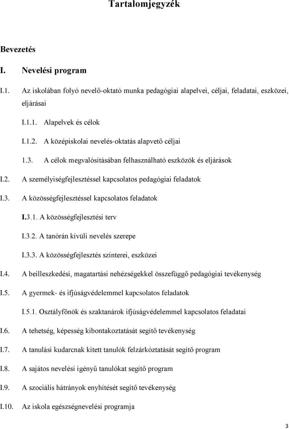 3.1. A közösségfejlesztési terv I.3.2. A tanórán kívüli nevelés szerepe I.3.3. A közösségfejlesztés színterei, eszközei I.4. I.5.