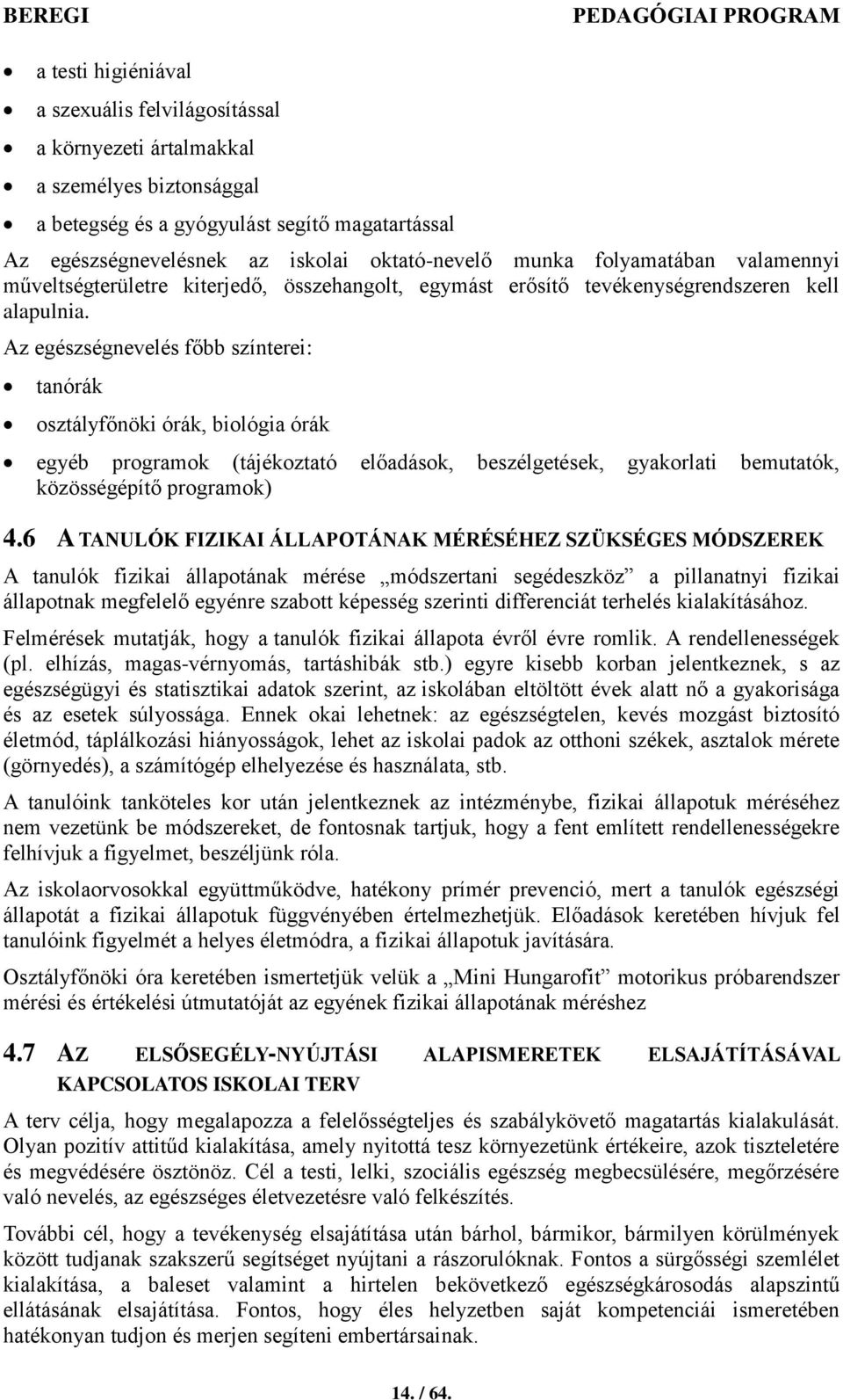 Az egészségnevelés főbb színterei: tanórák osztályfőnöki órák, biológia órák egyéb programok (tájékoztató előadások, beszélgetések, gyakorlati bemutatók, közösségépítő programok) 4.