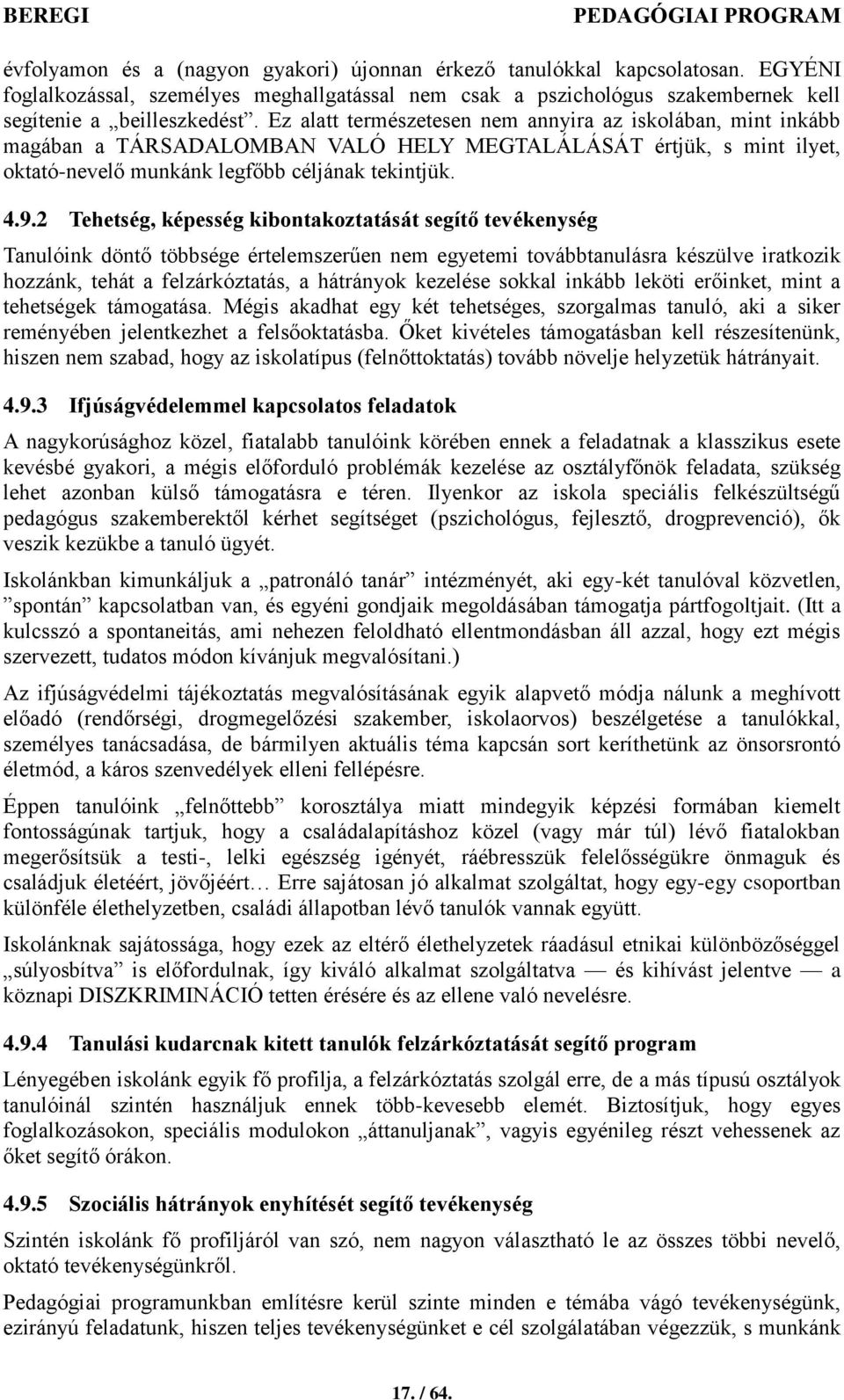 2 Tehetség, képesség kibontakoztatását segítő tevékenység Tanulóink döntő többsége értelemszerűen nem egyetemi továbbtanulásra készülve iratkozik hozzánk, tehát a felzárkóztatás, a hátrányok kezelése