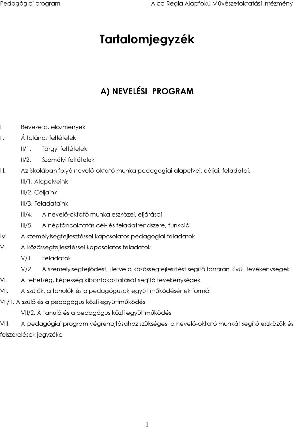 A néptáncoktatás cél- és feladatrendszere, funkciói IV. A személyiségfejlesztéssel kapcsolatos pedagógiai feladatok V. A közösségfejlesztéssel kapcsolatos feladatok V/1. Feladatok V/2.