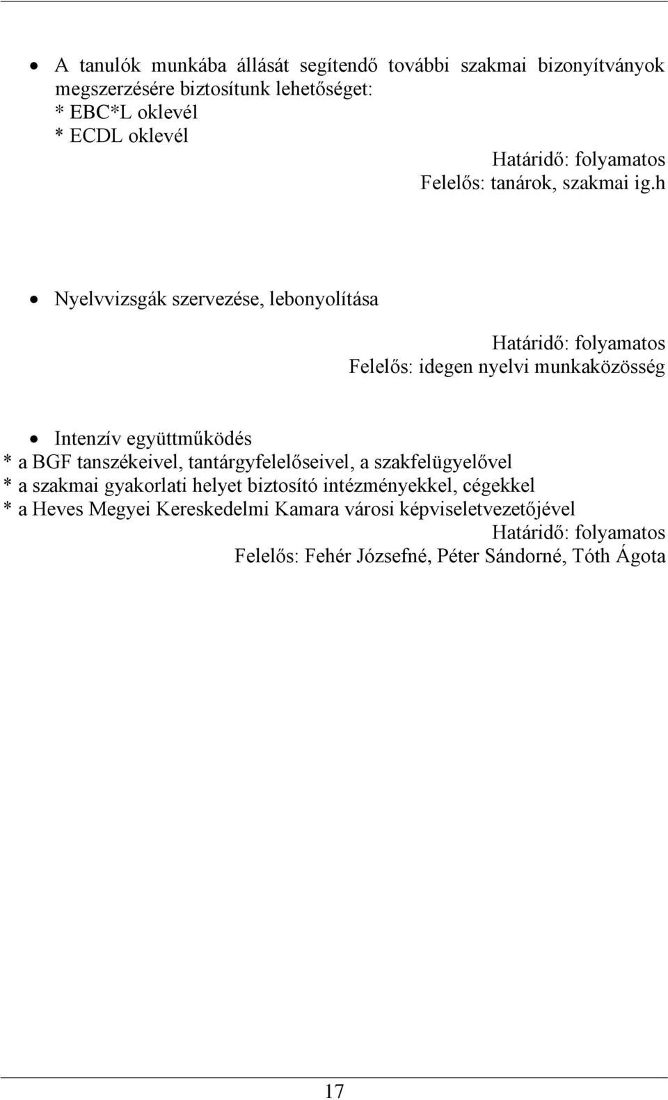 h Nyelvvizsgák szervezése, lebonyolítása Felelős: idegen nyelvi munkaközösség Intenzív együttműködés * a BGF tanszékeivel,