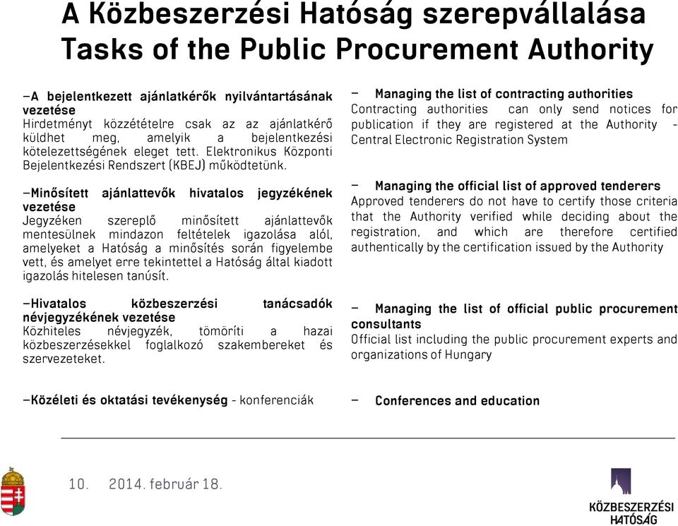 Minősített ajánlattevők hivatalos jegyzékének vezetése Jegyzéken szereplő minősített ajánlattevők mentesülnek mindazon feltételek igazolása alól, amelyeket a Hatóság a minősítés során figyelembe