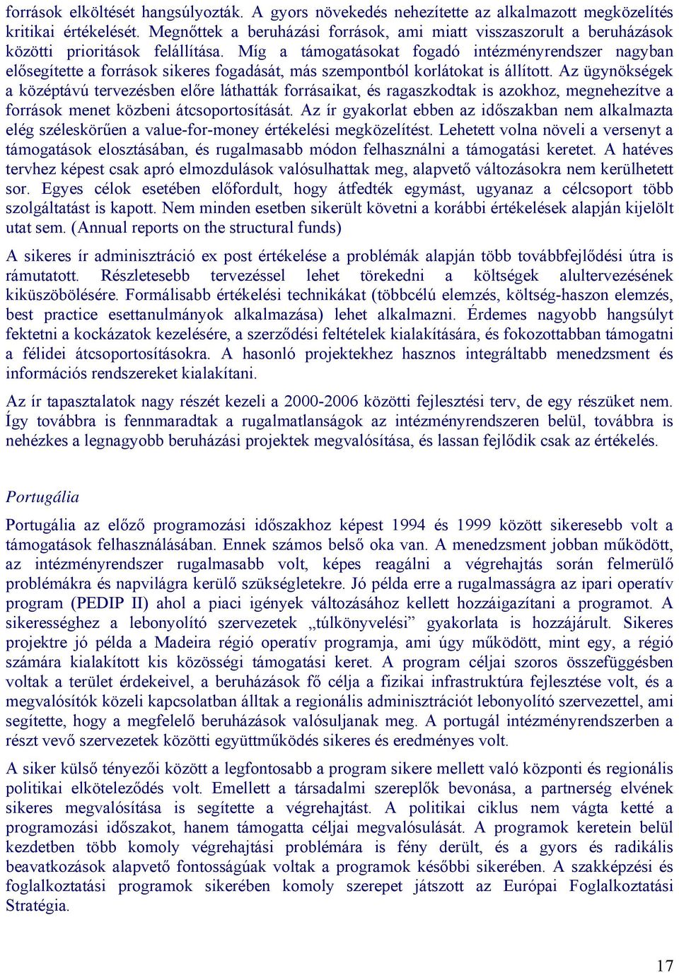 Míg a támogatásokat fogadó intézményrendszer nagyban elősegítette a források sikeres fogadását, más szempontból korlátokat is állított.