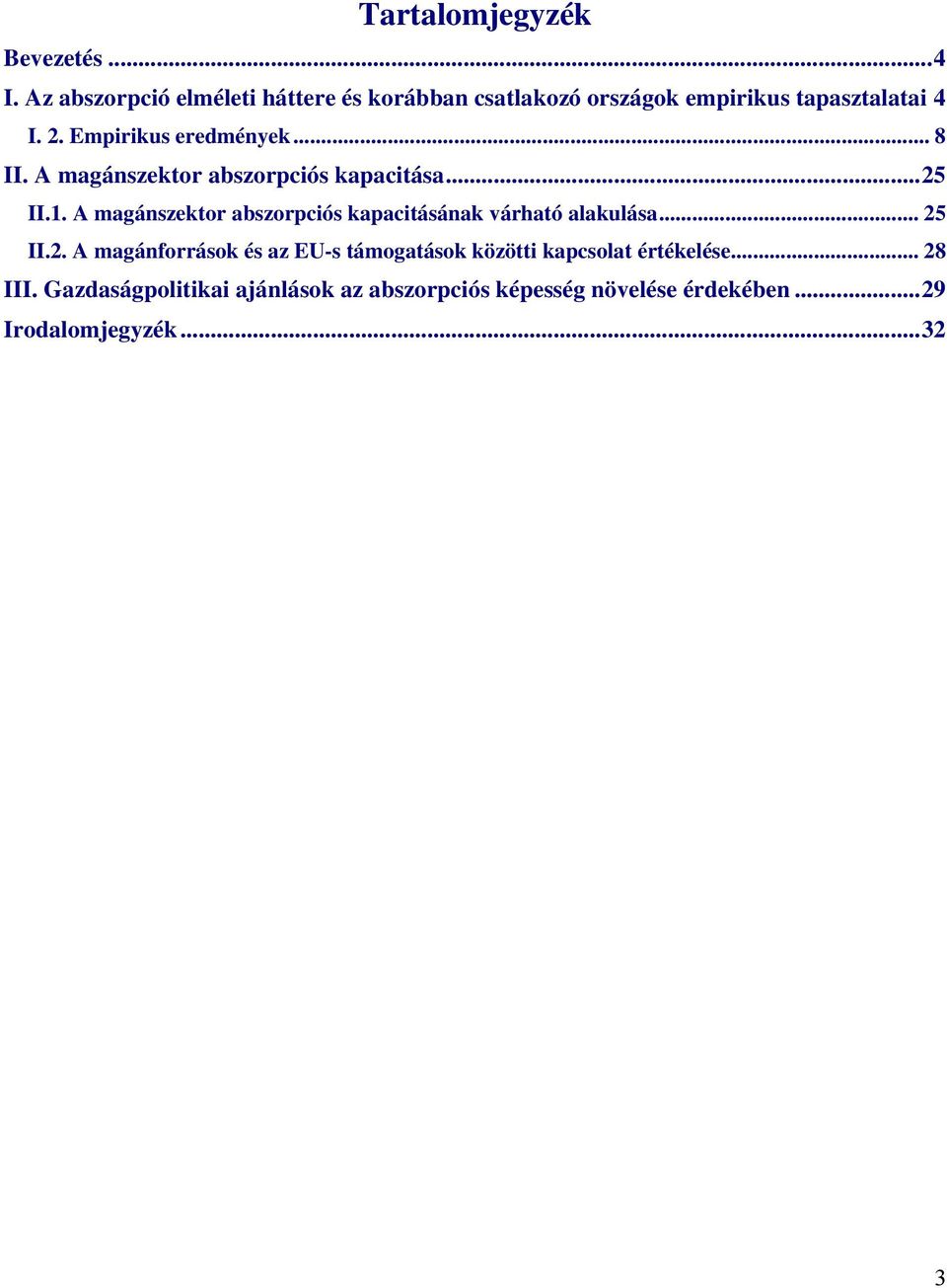 Empirikus eredmények... 8 II. A magánszektor abszorpciós kapacitása...25 II.1.