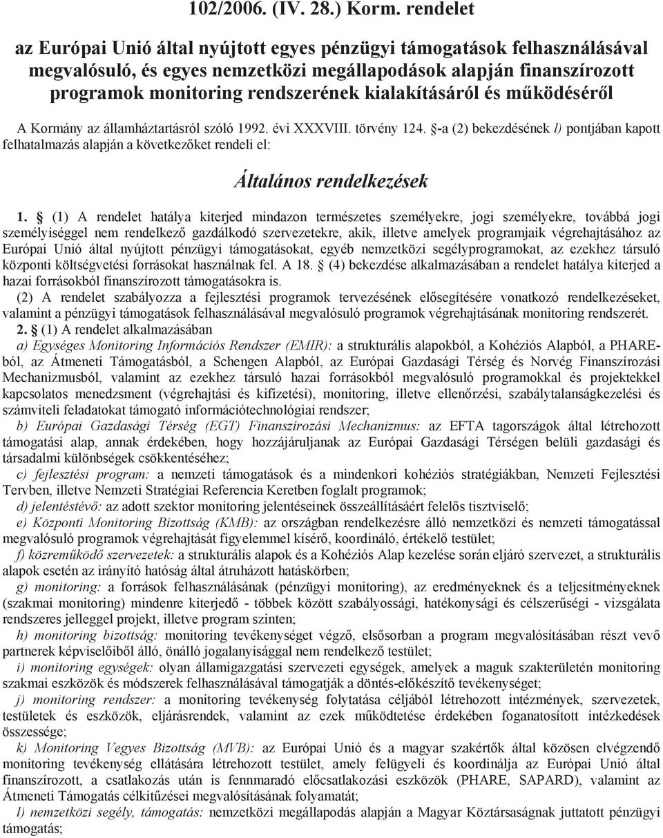 kialakításáról és m ködésér l A Kormány az államháztartásról szóló 1992. évi XXXVIII. törvény 124.