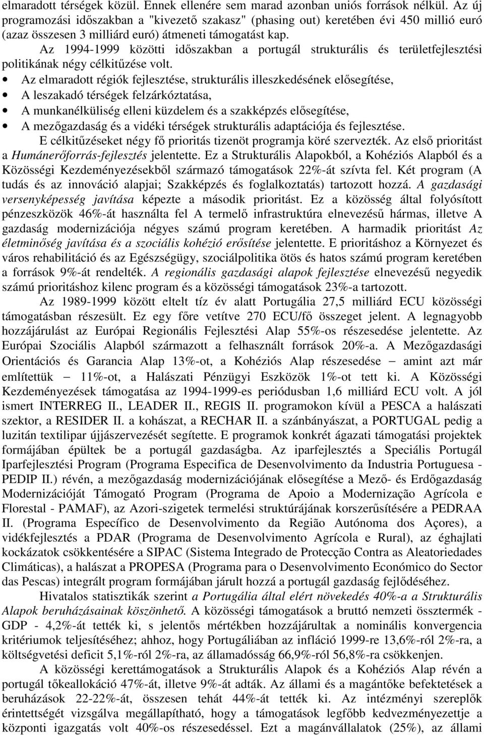 Az 1994-1999 közötti idszakban a portugál strukturális és területfejlesztési politikának négy célkitzése volt.