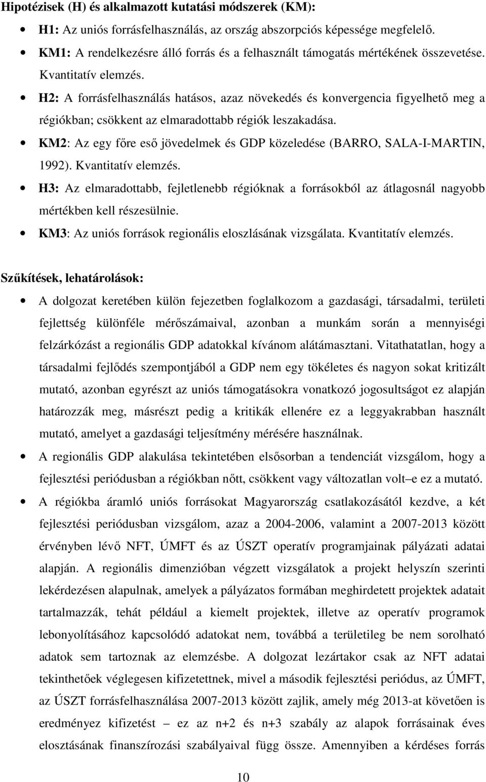 H2: A forrásfelhasználás hatásos, azaz növekedés és konvergencia figyelhető meg a régiókban; csökkent az elmaradottabb régiók leszakadása.